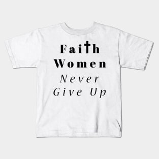 Faith Women Never Give Up Kids T-Shirt